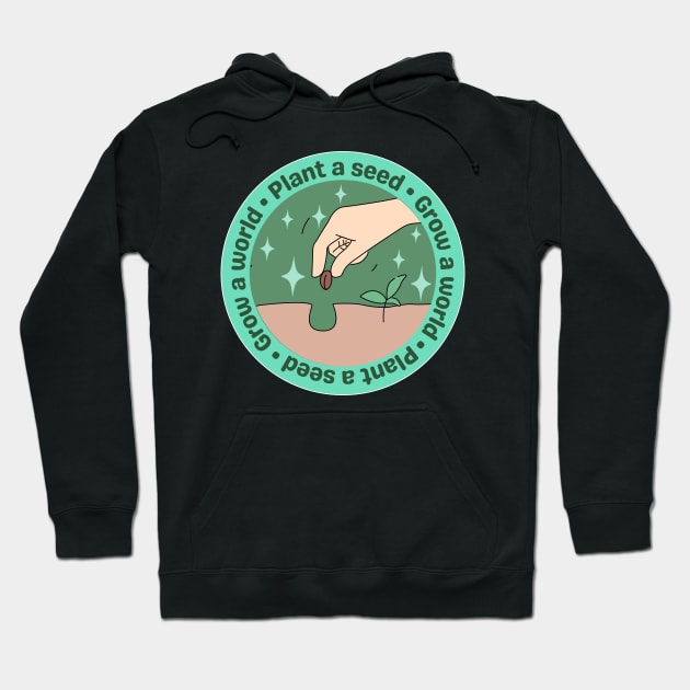 Plant a seed Grow a world Hoodie by Cute-Treasure